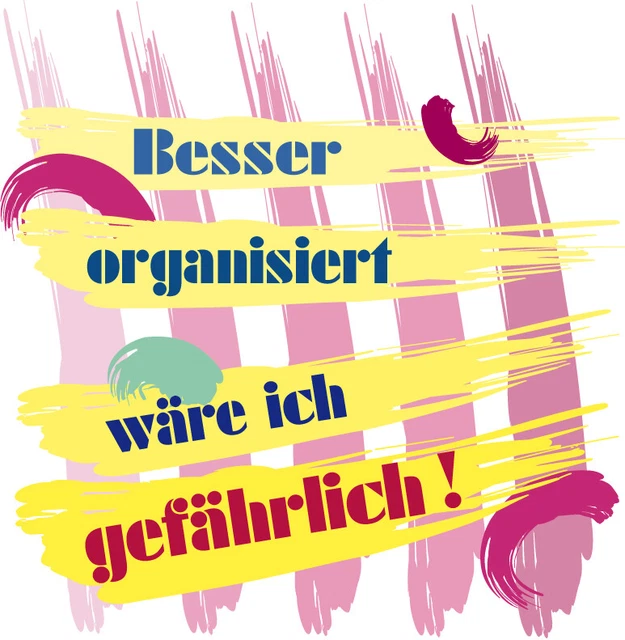 MIT witzigem Spruch Besser organisiert wäre ich